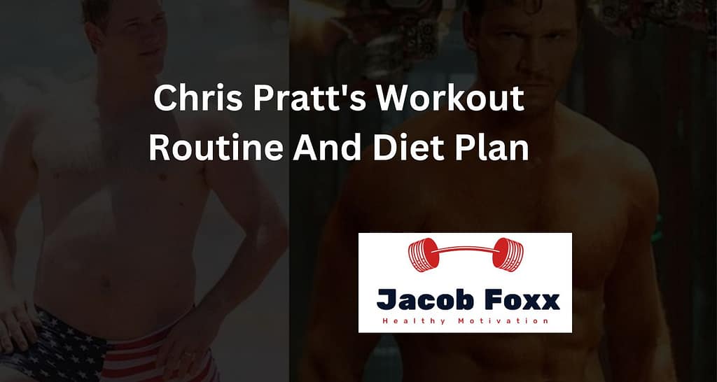 Chris Pratt's Workout Routine And Diet Plan (1)