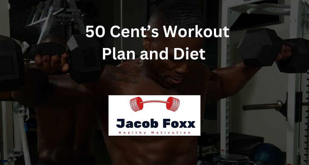 50 Cent’s Workout Plan and Diet Plan – Explained