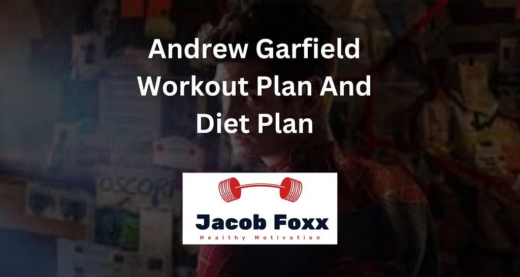 Andrew Garfield Workout Routine And Diet Plan – Explained