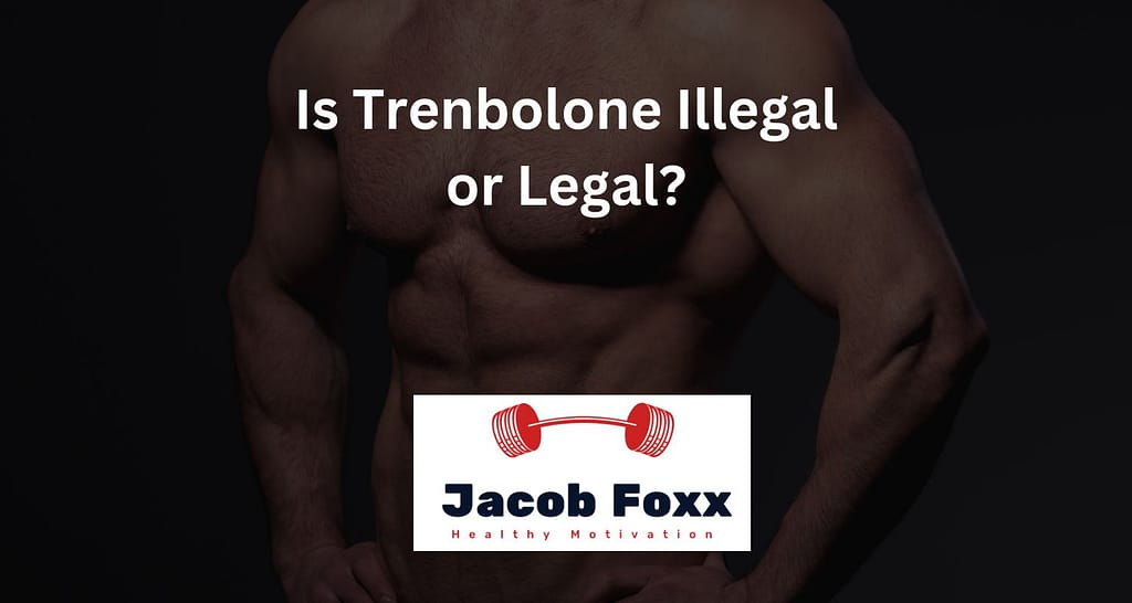 Is Trenbolone Illegal or Legal? Find Out Here