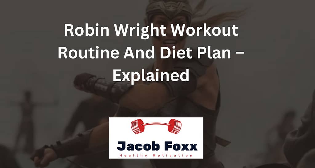 Robin Wright Workout Routine And Diet Plan – Explained
