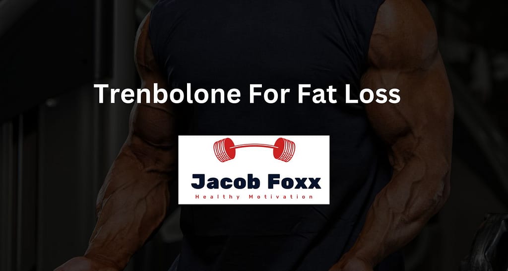 Trenbolone For Fat Loss – Is Tren Effective at Fat Burning?