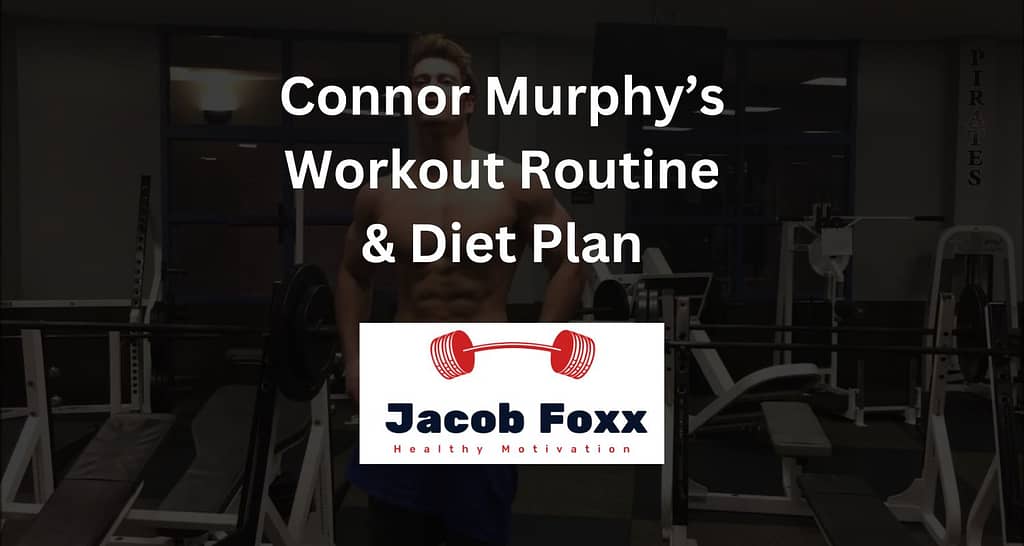 connor-murphy-s-workout-routine-diet-plan-revealed