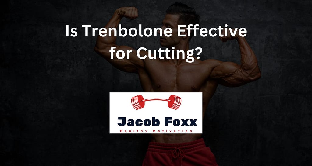 Is Trenbolone Effective for Cutting?