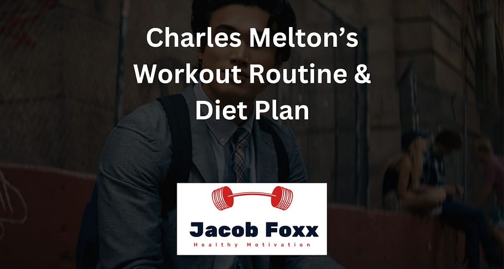 Charles Melton’s Workout Routine & Diet Plan