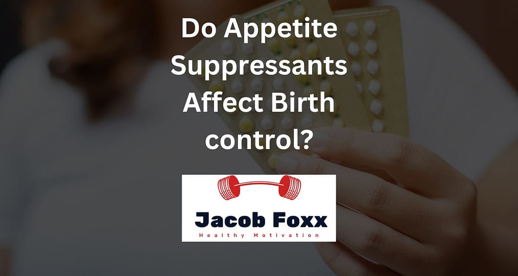 Do Appetite Suppressants Affect Birth control?
