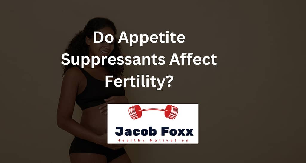 Do Appetite Suppressants Affect Fertility?