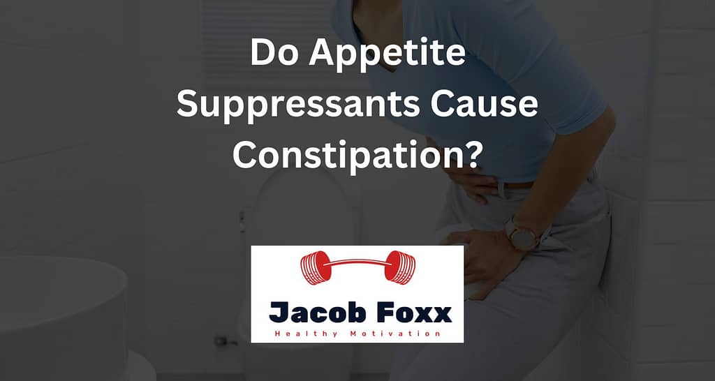 Do Appetite Suppressants Cause Constipation?