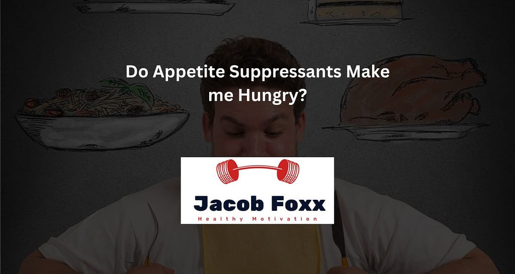 Do Appetite Suppressants Make me Hungry?