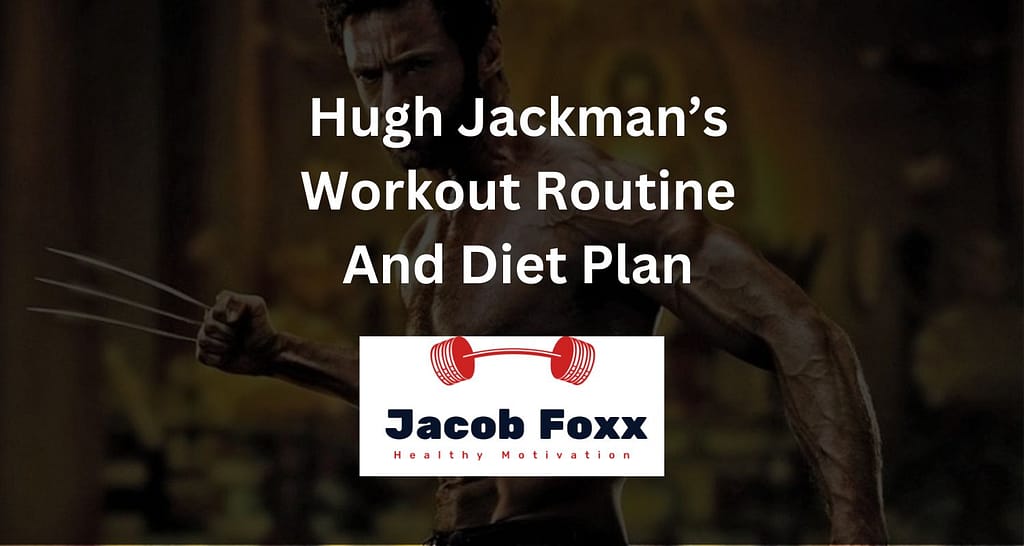 Hugh Jackman’s Workout Routine And Diet Plan – Revealed