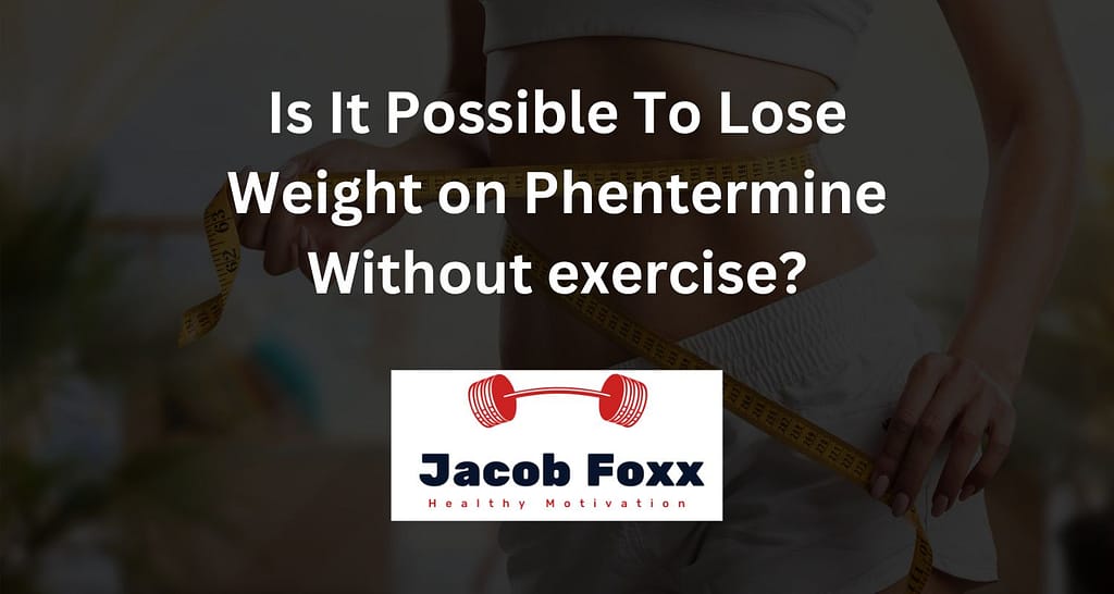 Is It Possible To Lose Weight on Phentermine Without exercise?