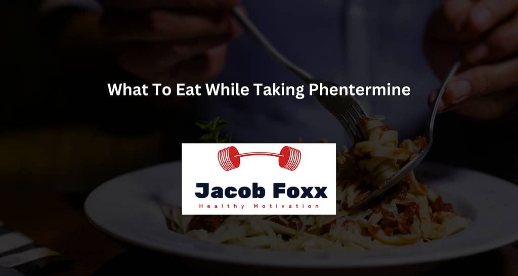 What To Eat While Taking Phentermine