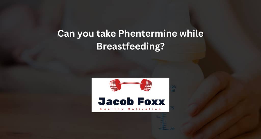 Can you take Phentermine while Breastfeeding?