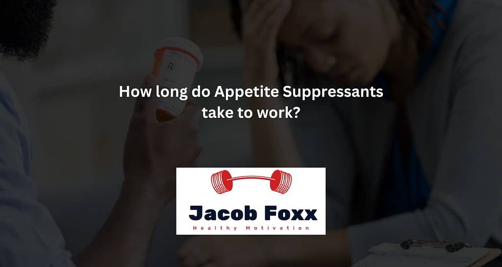 How long do Appetite Suppressants take to work?