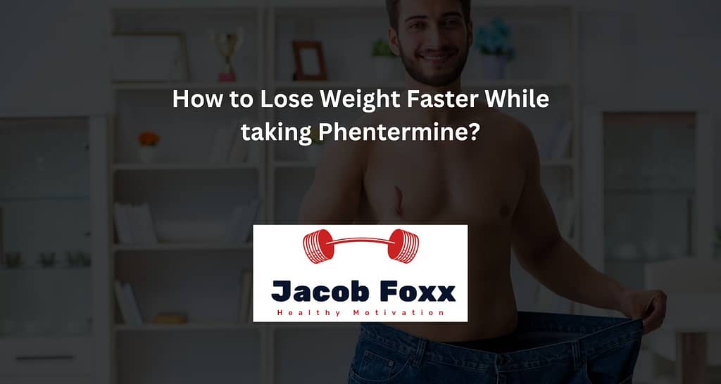 How to Lose Weight Faster While taking Phentermine?
