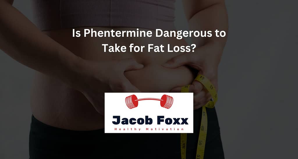 Is Phentermine Dangerous to Take for Fat Loss?