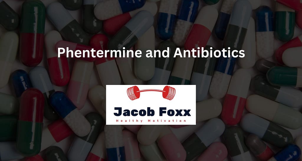 Phentermine and Antibiotics