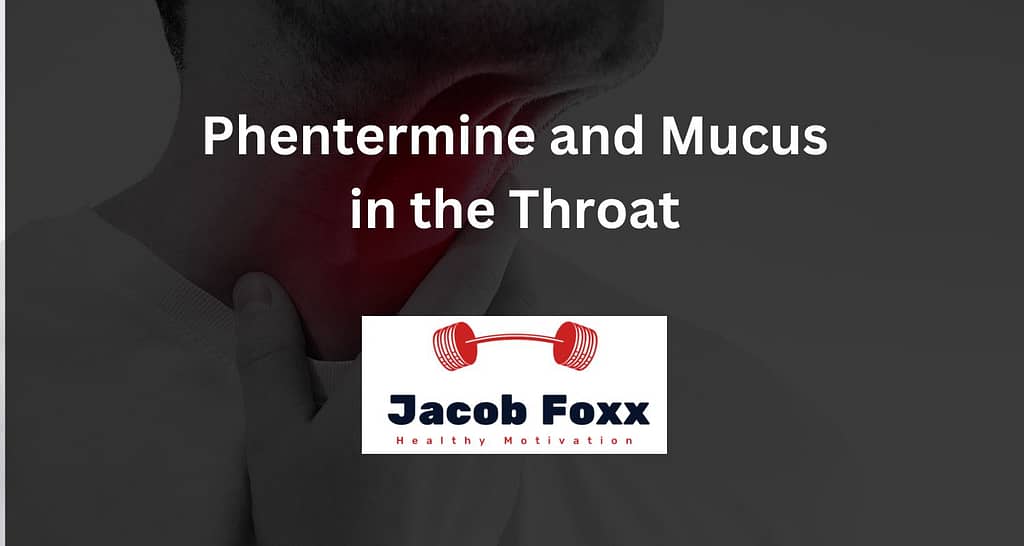 Phentermine and Mucus in the Throat – Everything you should know!