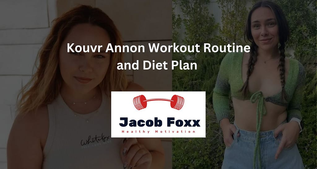 Kouvr Annon Workout Routine and Diet Plan – Revealed