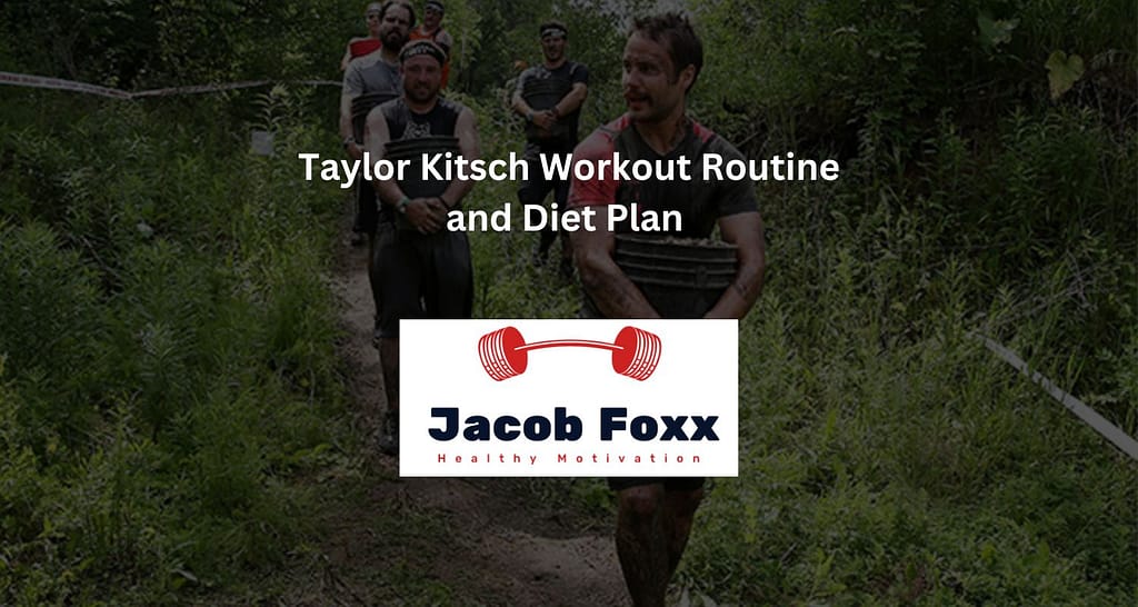 Taylor Kitsch Workout Routine and Diet Plan – Revealed
