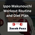 Ippo Makunouchi Workout Routine and Diet Plan ( Revealed )