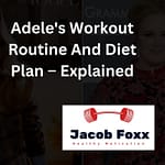 Adele’s Workout Routine And Diet Plan – Explained