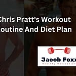 Chris Pratt’s Workout Routine And Diet Plan – Explained