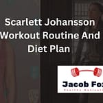 Scarlett Johansson Workout Routine And Diet Plan – Explained