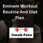 Eminem Workout Routine And Diet Plan – Explained
