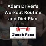 Adam Driver’s Workout Routine and Diet Plan – Revealed