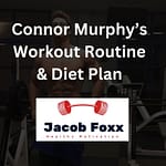Connor Murphy’s Workout Routine & Diet Plan – Revealed
