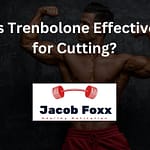 Is Trenbolone Effective for Cutting?