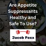 Are Appetite Suppressants Healthy and Safe To Use? Find Out Here