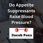 Do Appetite Suppressants Raise Blood Pressure? Are They Safe To Take?