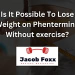 Is It Possible To Lose Weight on Phentermine Without exercise?