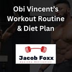 Obi Vincent’s Workout Routine & Diet Plan – Revealed