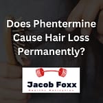 Does Phentermine Cause Hair Loss Permanently? (Can It Be Treated)