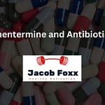 Phentermine and Antibiotics – Does it have an effect on antibiotics?