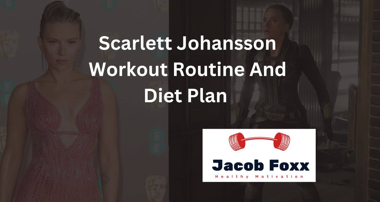 Scarlett Johansson Workout Routine And Diet Plan – Explained