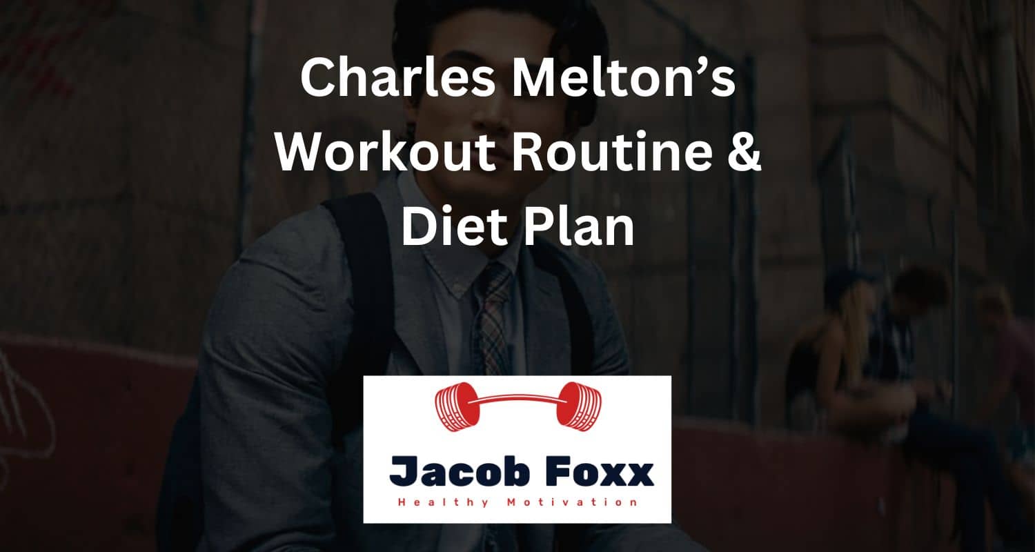 Charles Melton’s Workout Routine & Diet Plan –  Revealed