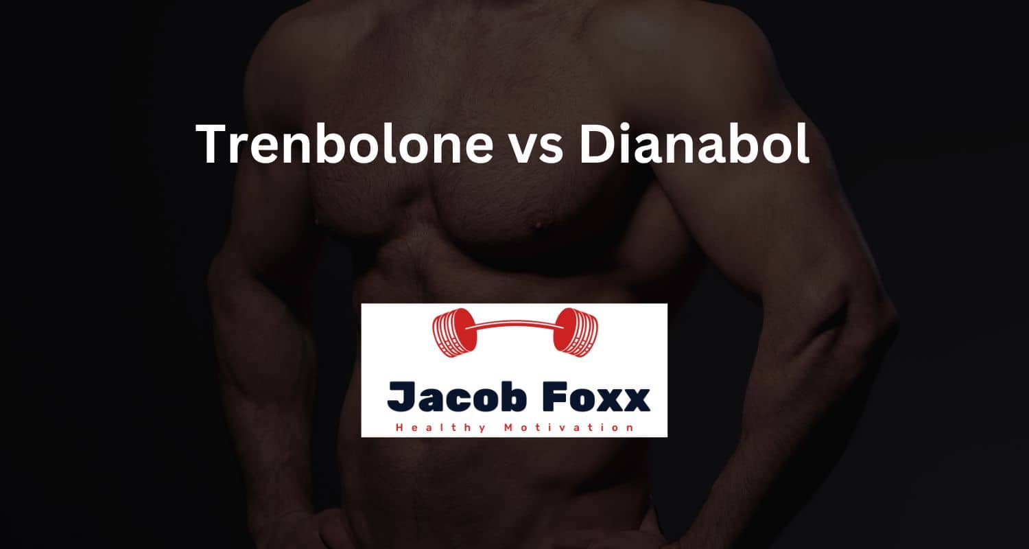 Trenbolone vs Dianabol – Which Is Better?