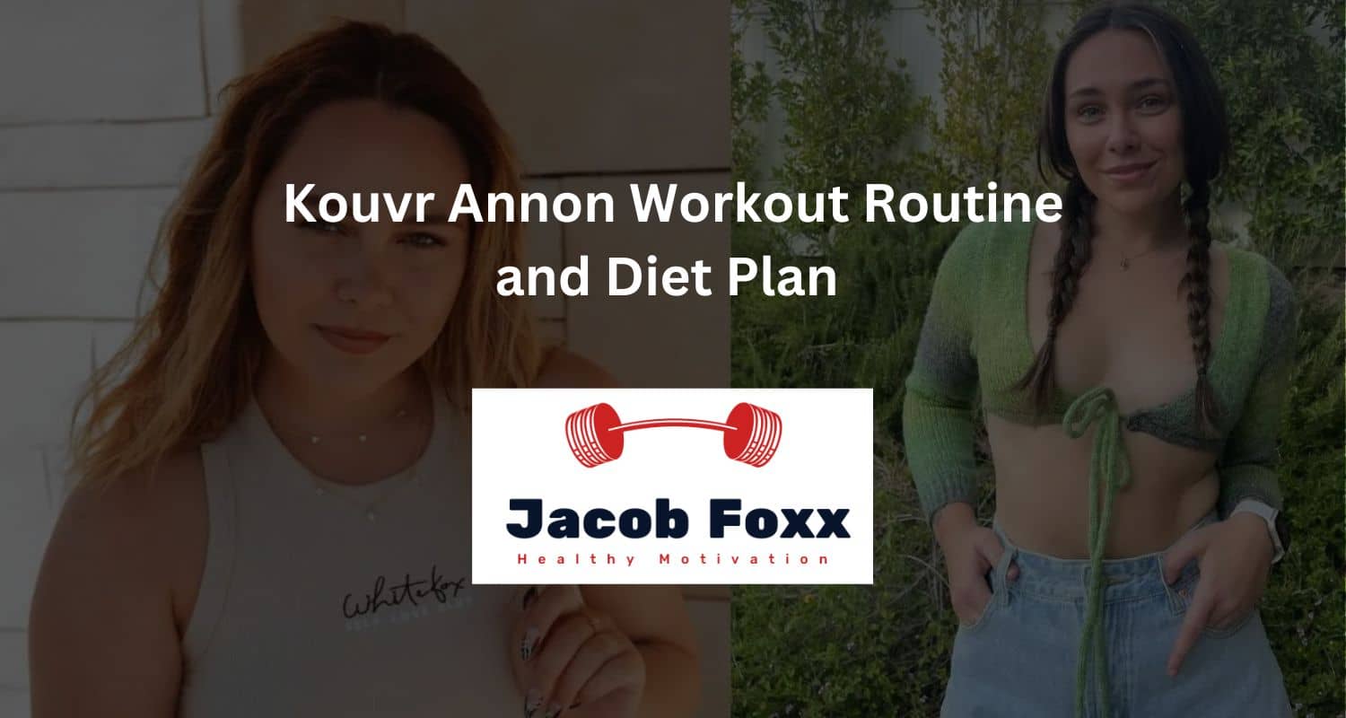 Kouvr Annon Workout Routine and Diet Plan – Explained