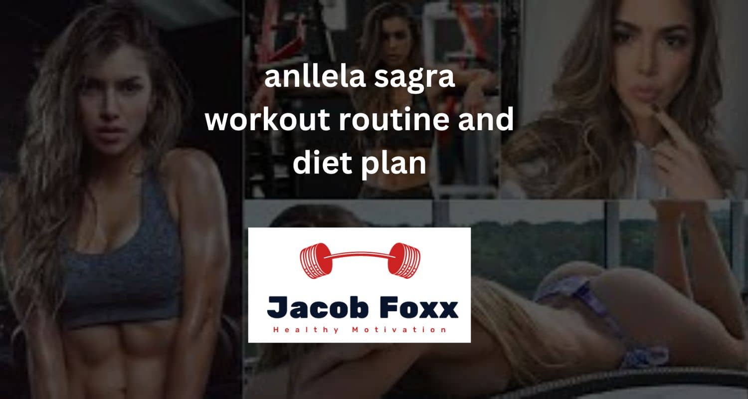 Anllela Sagra Workout Routine and Diet Plan –  Explained